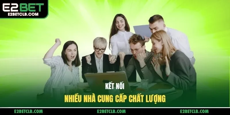 Kết nối nhiều nhà cung cấp chất lượng