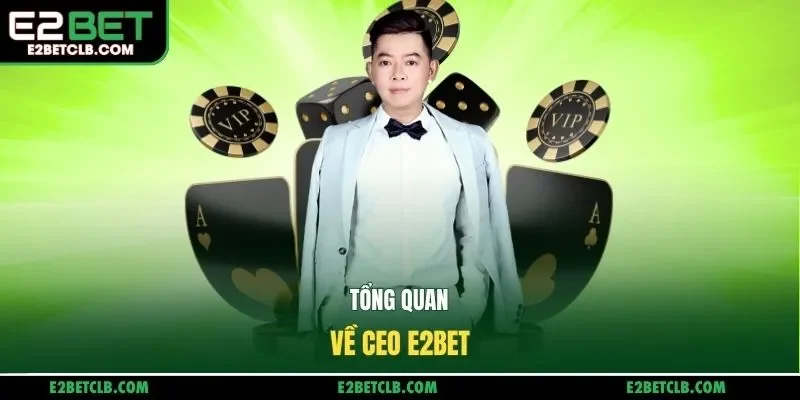 Tổng quan về CEO E2BET