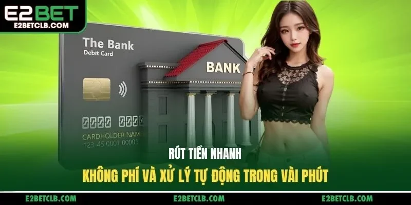 Rút tiền nhanh, không phí và xử lý tự động trong vài phút